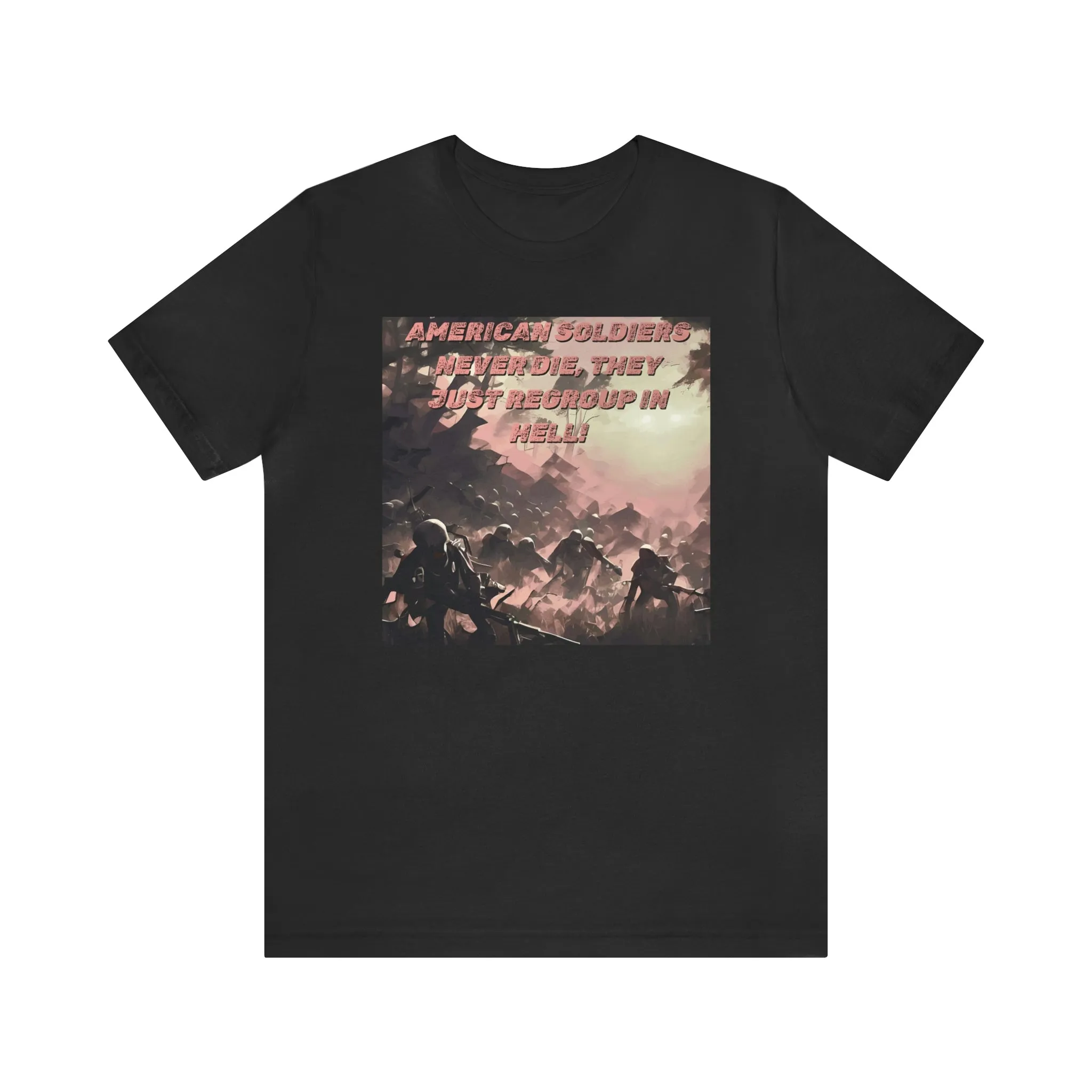 American Soldiers Never Die, They Just Go To Hell To Regroup! Short Sleeve Tee