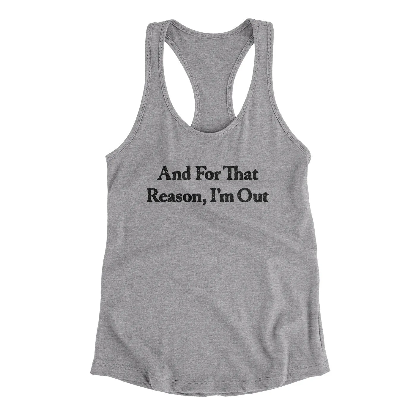 And For That Reason I’m Out Women's Racerback Tank