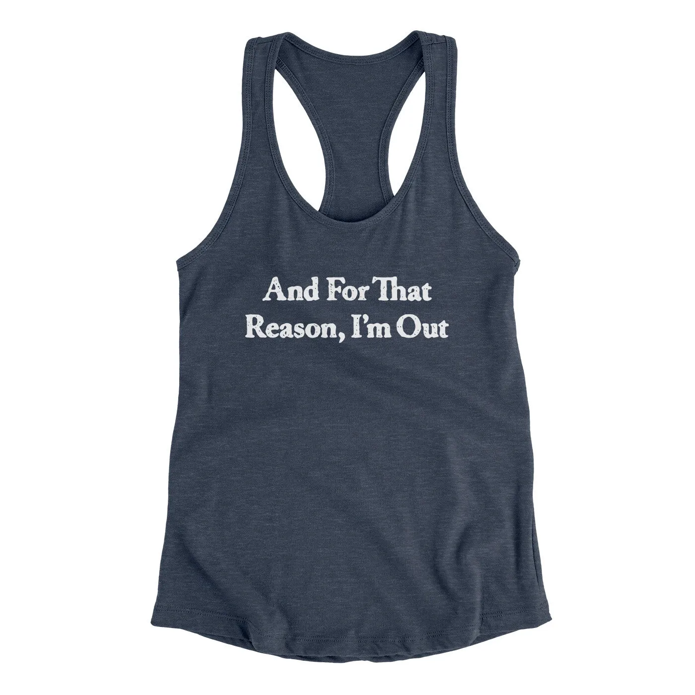 And For That Reason I’m Out Women's Racerback Tank