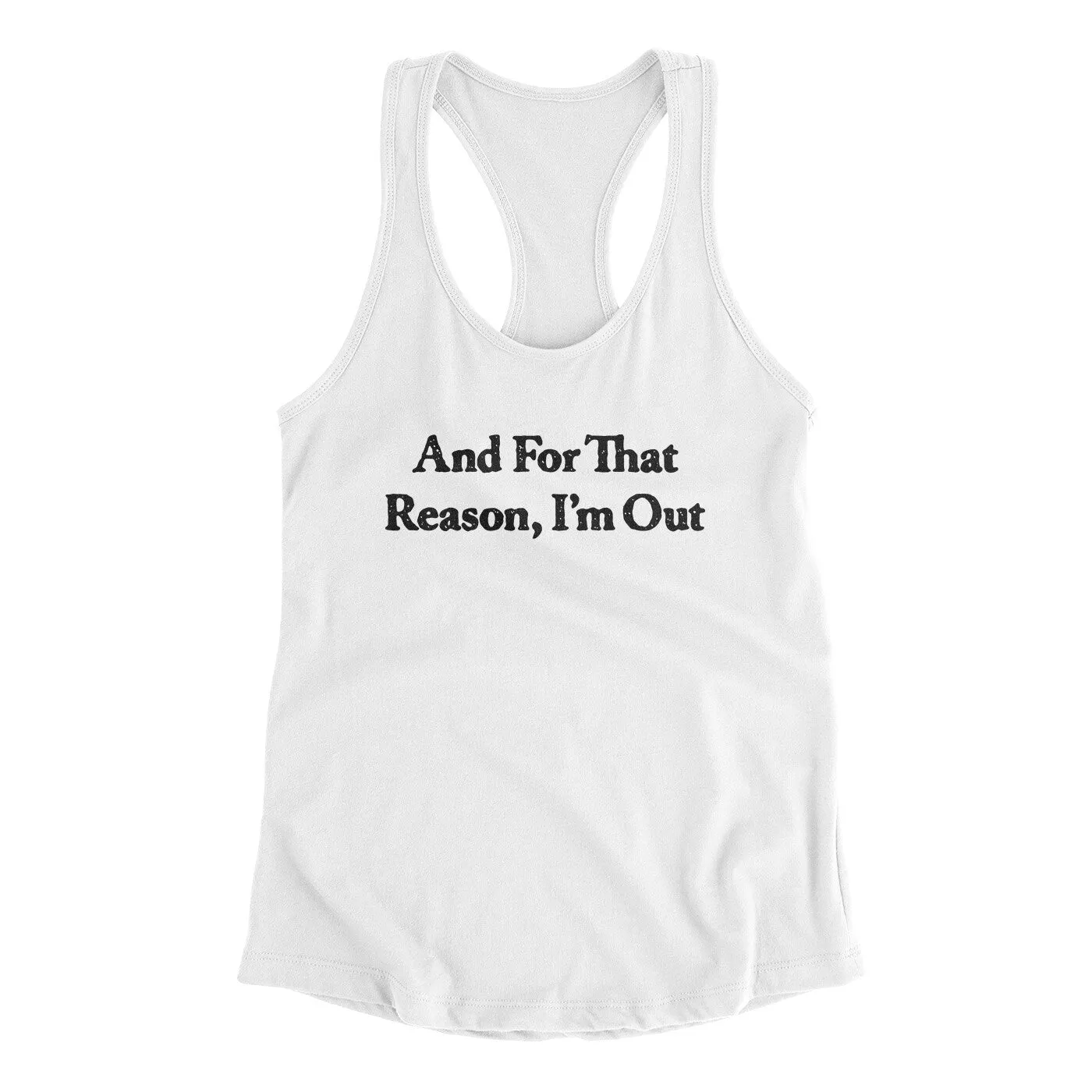 And For That Reason I’m Out Women's Racerback Tank