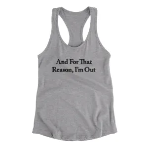 And For That Reason I’m Out Women's Racerback Tank