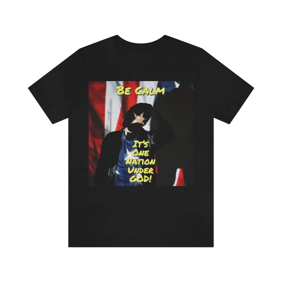 Be Calm, It's One Nation Under God! Short Sleeve Tee