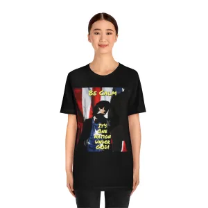 Be Calm, It's One Nation Under God! Short Sleeve Tee