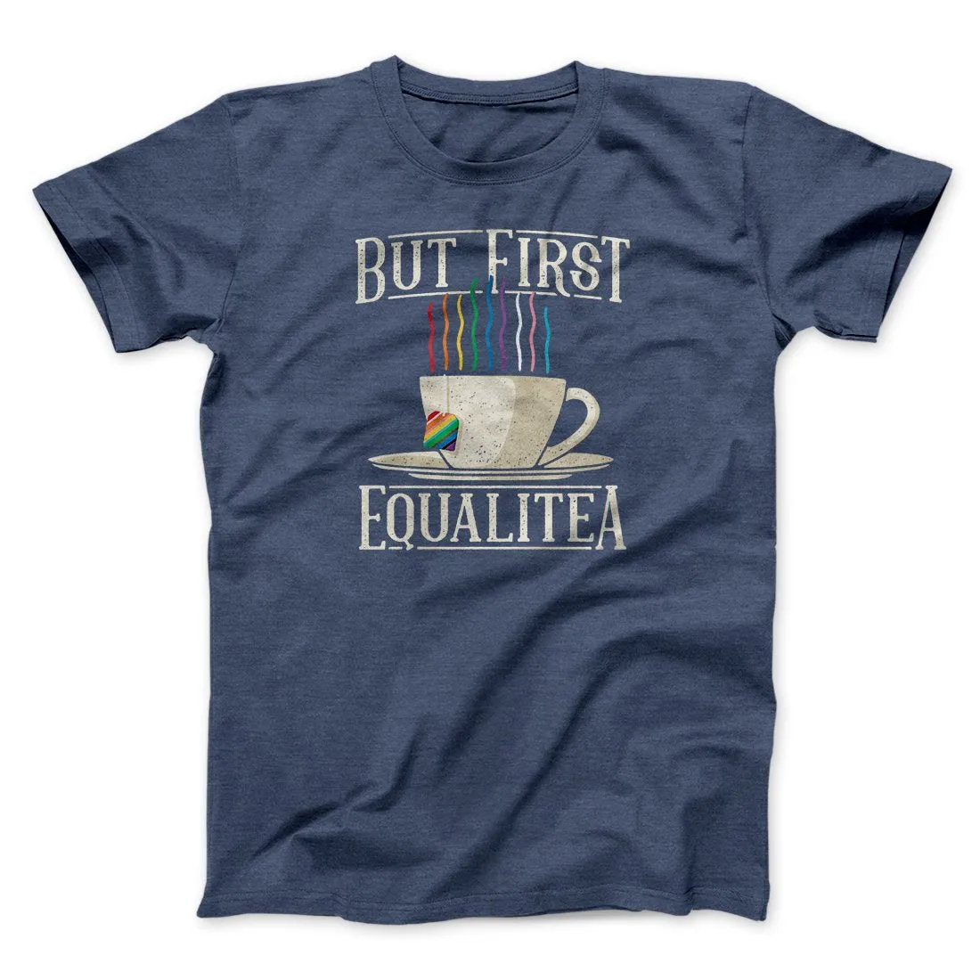 But First Equalitea Men/Unisex T-Shirt