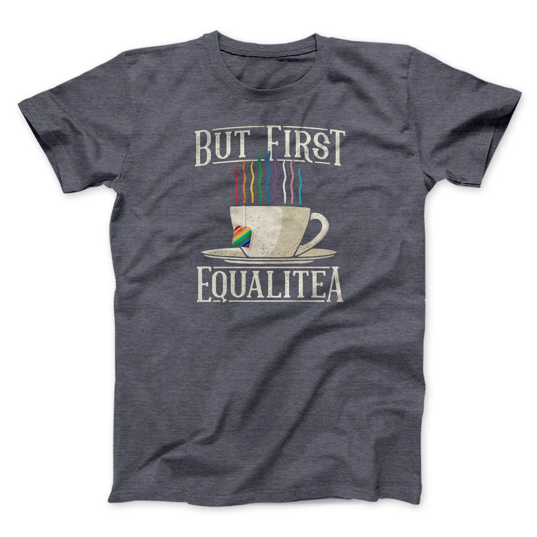 But First Equalitea Men/Unisex T-Shirt