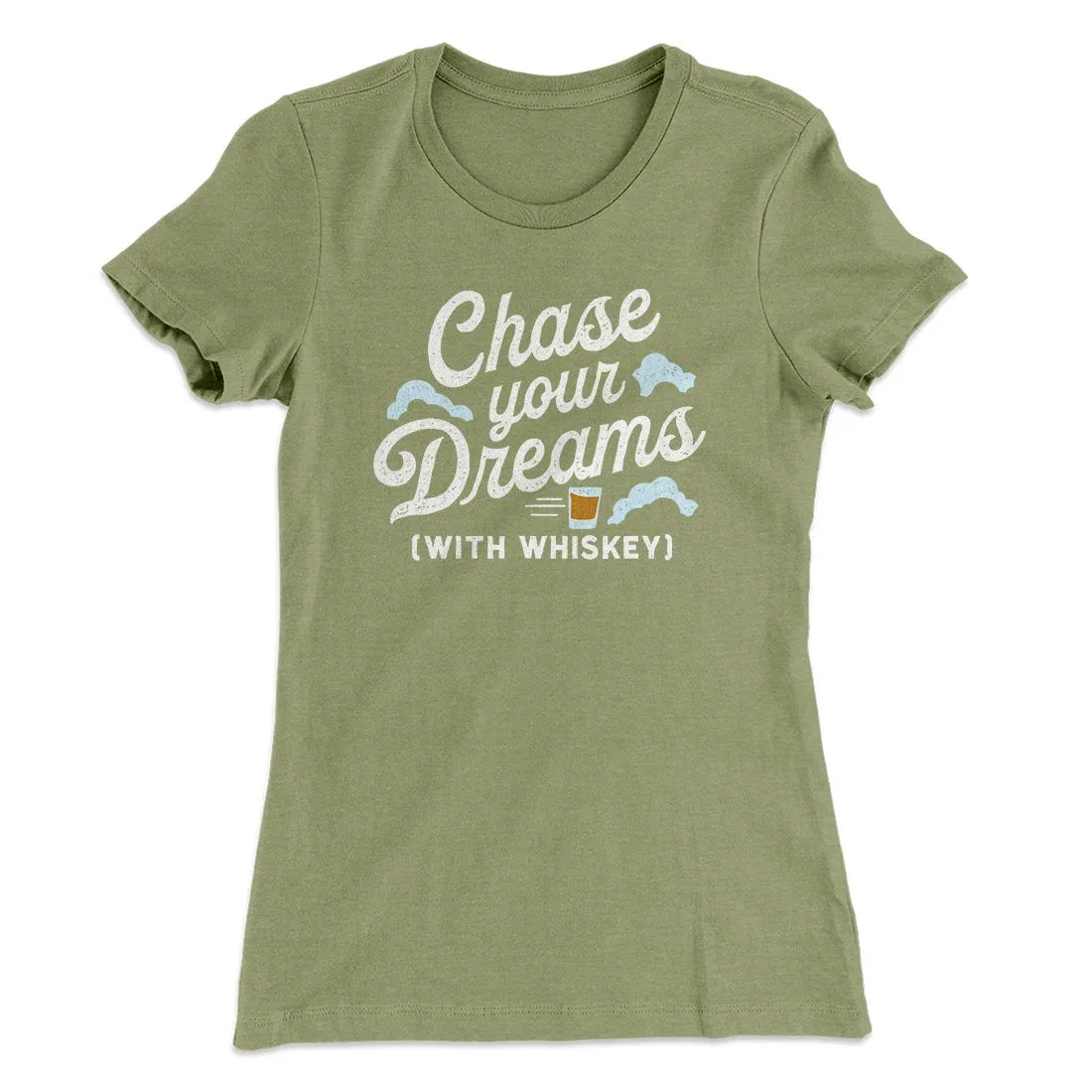 Chase Your Dreams With Whiskey Women's T-Shirt