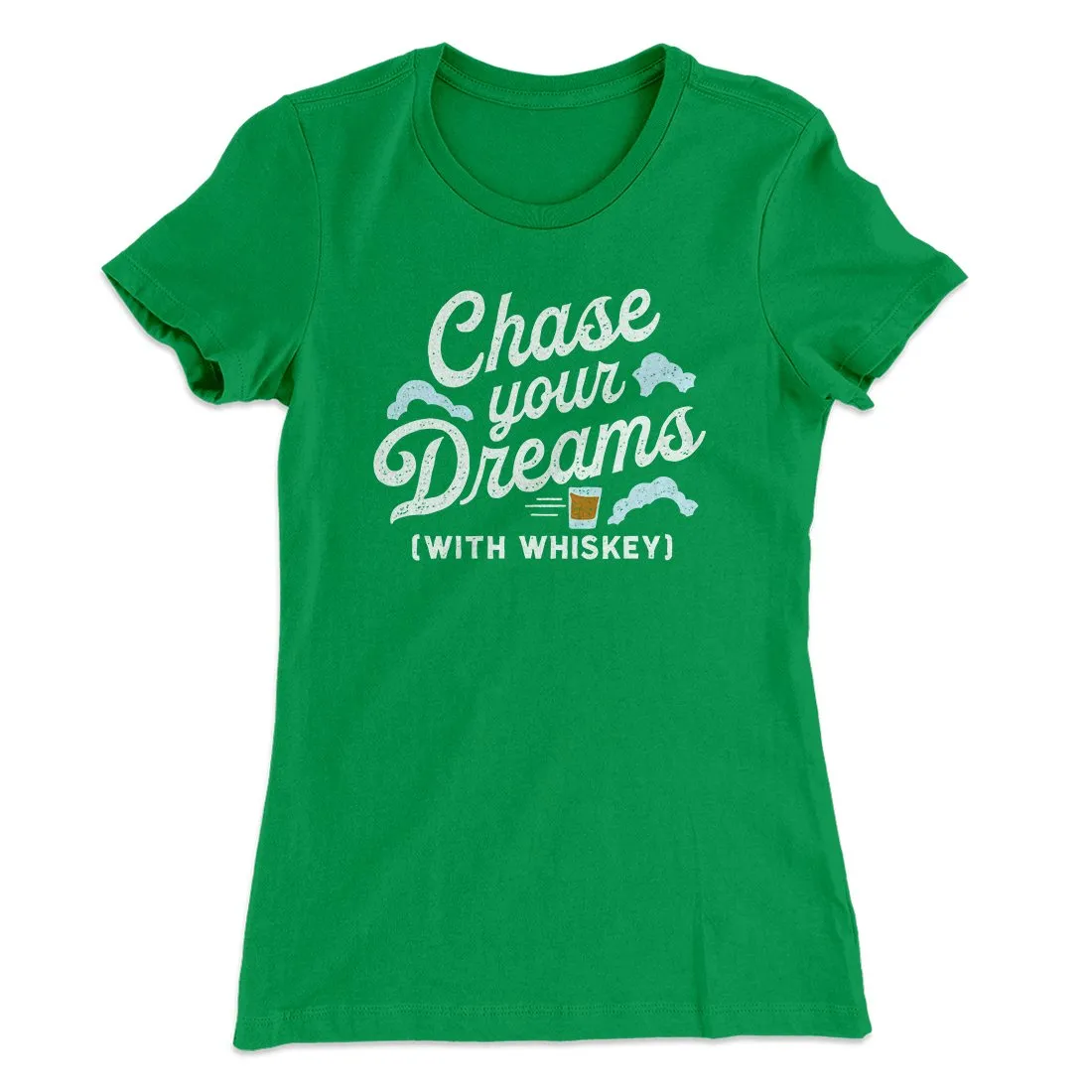 Chase Your Dreams With Whiskey Women's T-Shirt