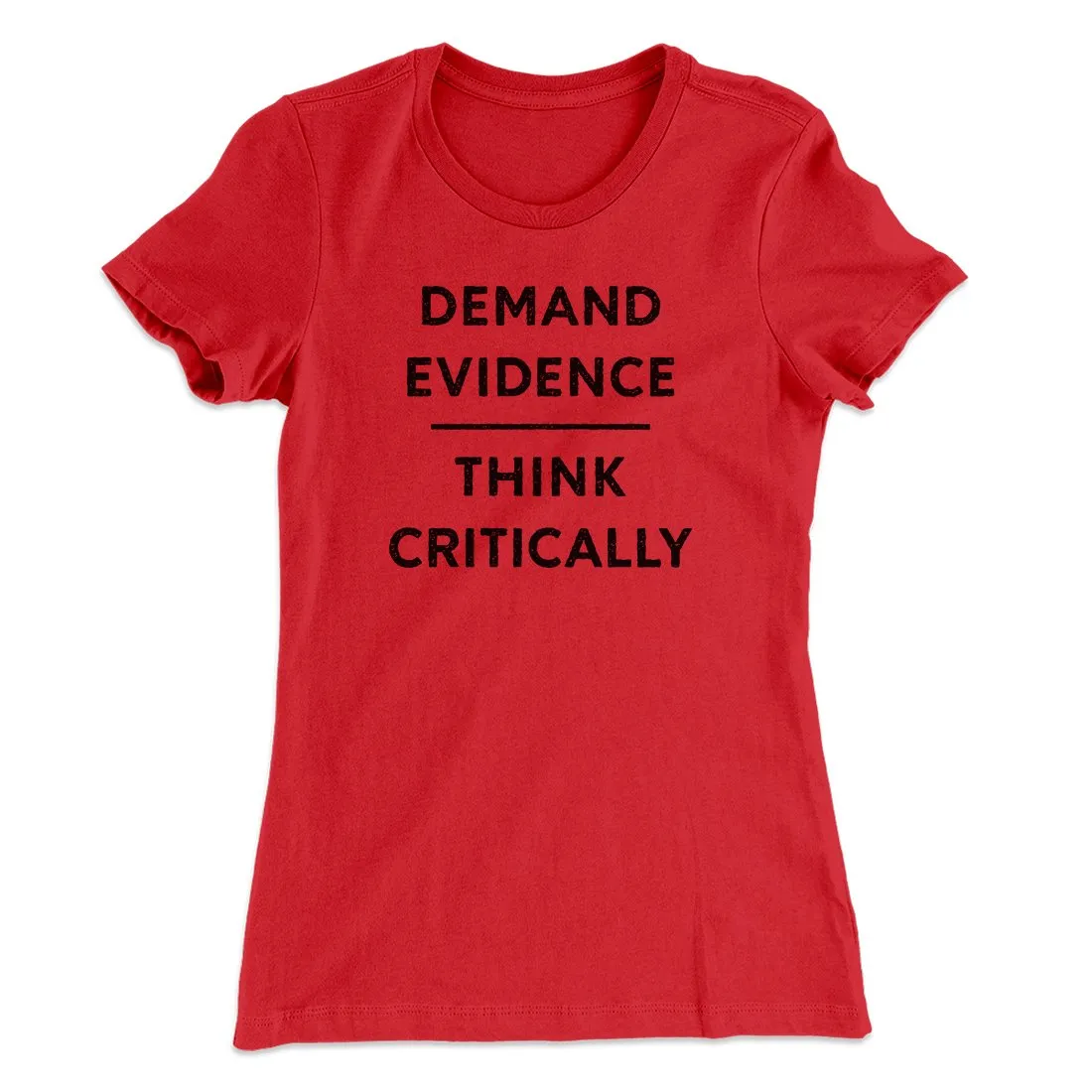 Demand Evidence and Think Critically Women's T-Shirt