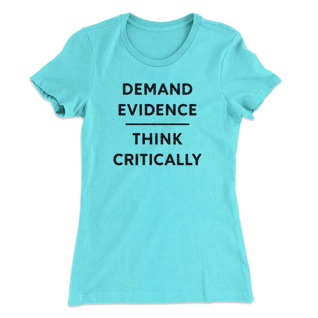 Demand Evidence and Think Critically Women's T-Shirt