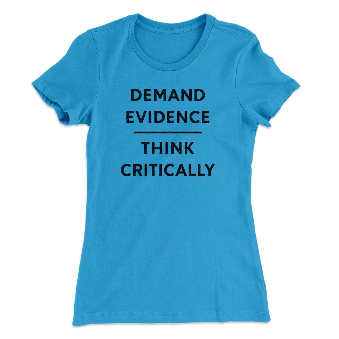 Demand Evidence and Think Critically Women's T-Shirt