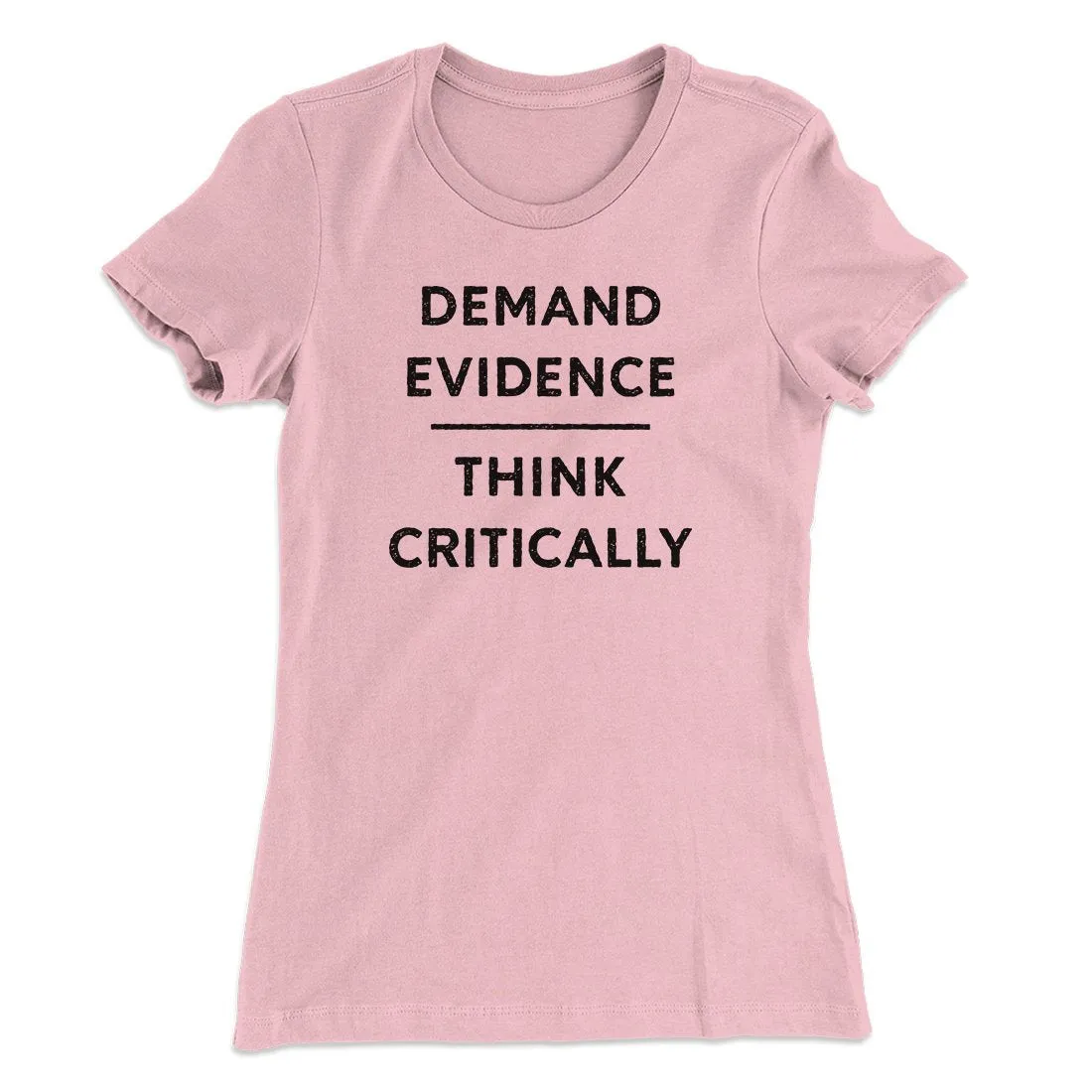 Demand Evidence and Think Critically Women's T-Shirt