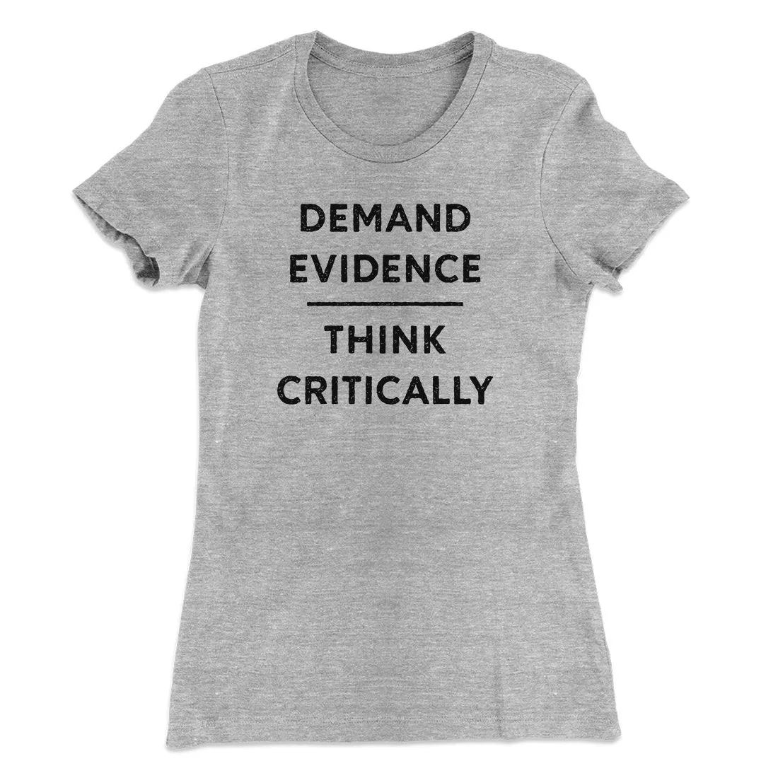 Demand Evidence and Think Critically Women's T-Shirt