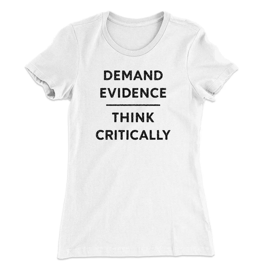 Demand Evidence and Think Critically Women's T-Shirt
