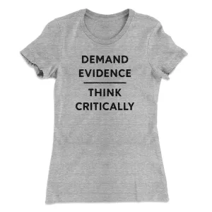 Demand Evidence and Think Critically Women's T-Shirt