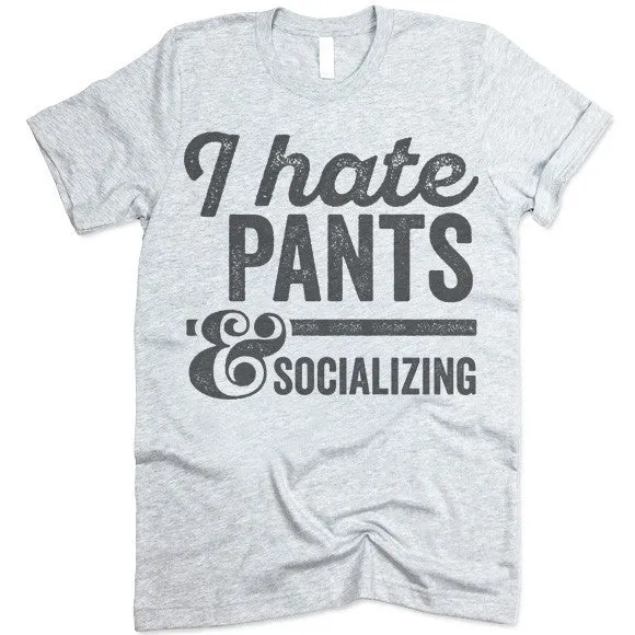 I Hate Pants And Socializing T-Shirt
