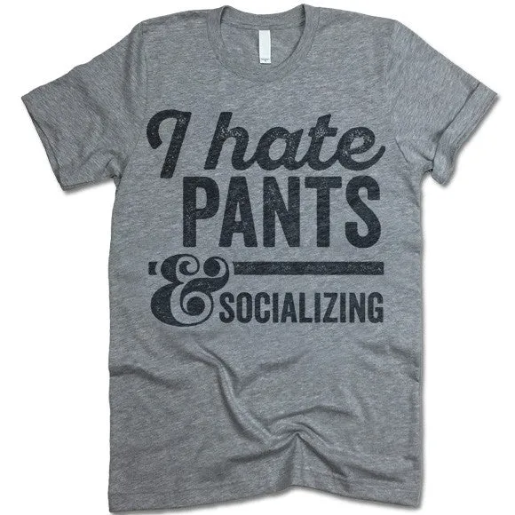 I Hate Pants And Socializing T-Shirt