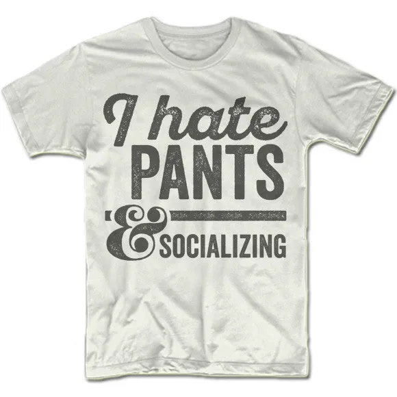 I Hate Pants And Socializing T-Shirt