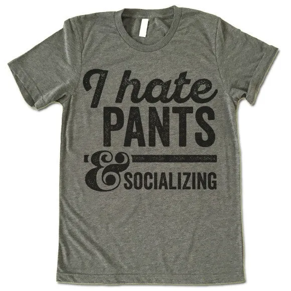 I Hate Pants And Socializing T-Shirt