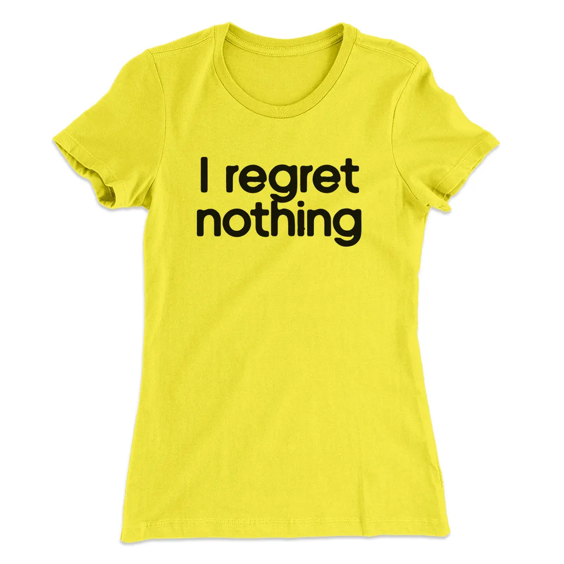 I Regret Nothing Women's T-Shirt