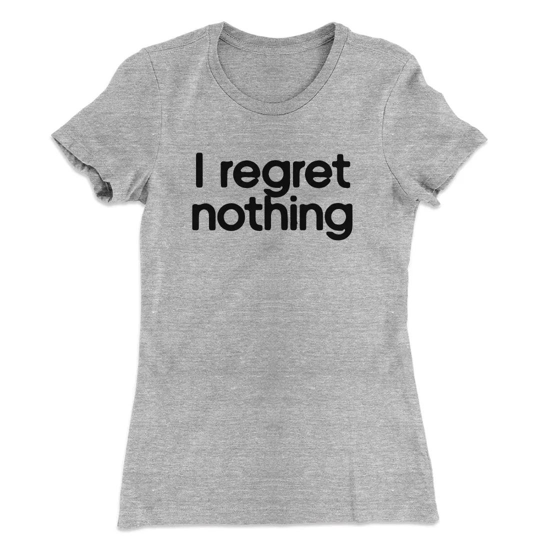 I Regret Nothing Women's T-Shirt