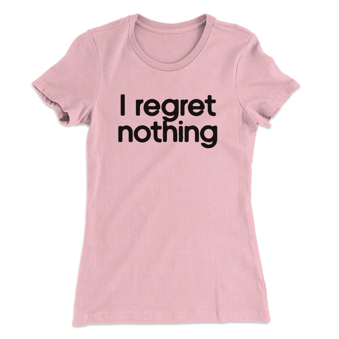 I Regret Nothing Women's T-Shirt