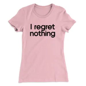 I Regret Nothing Women's T-Shirt