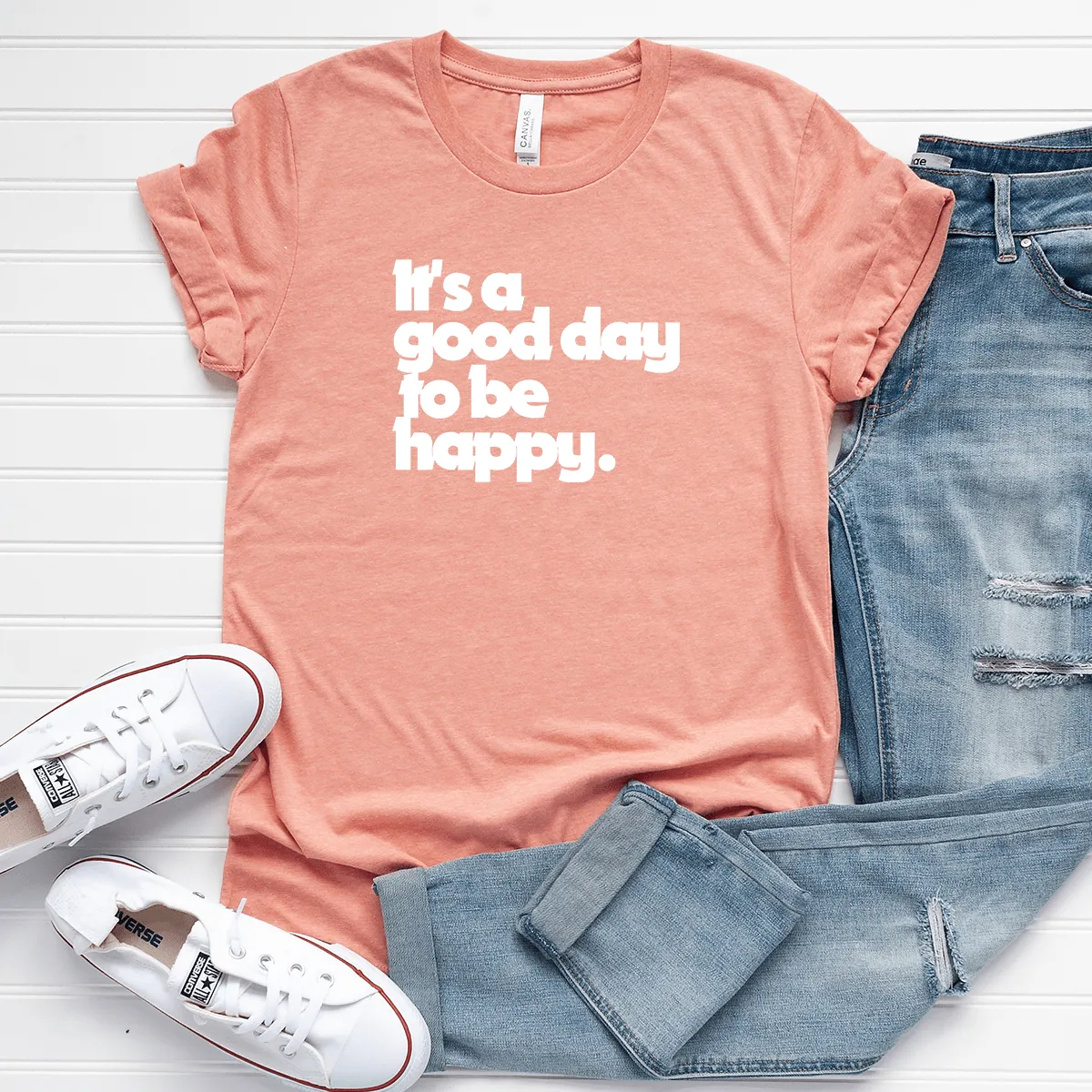 It's a Good Day to be Happy - Bella Canvas Tee