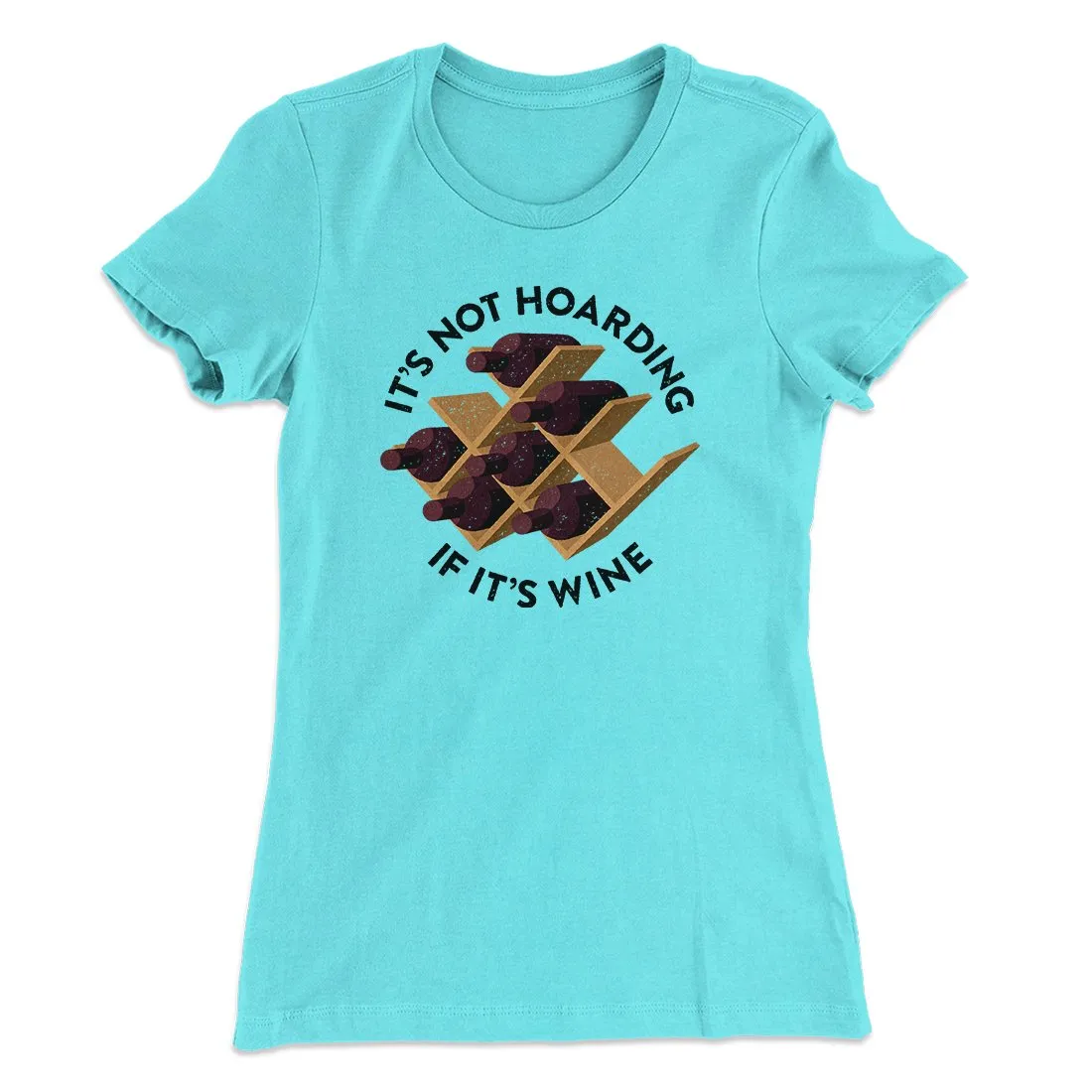 It's Not Hoarding If It's Wine Funny Women's T-Shirt