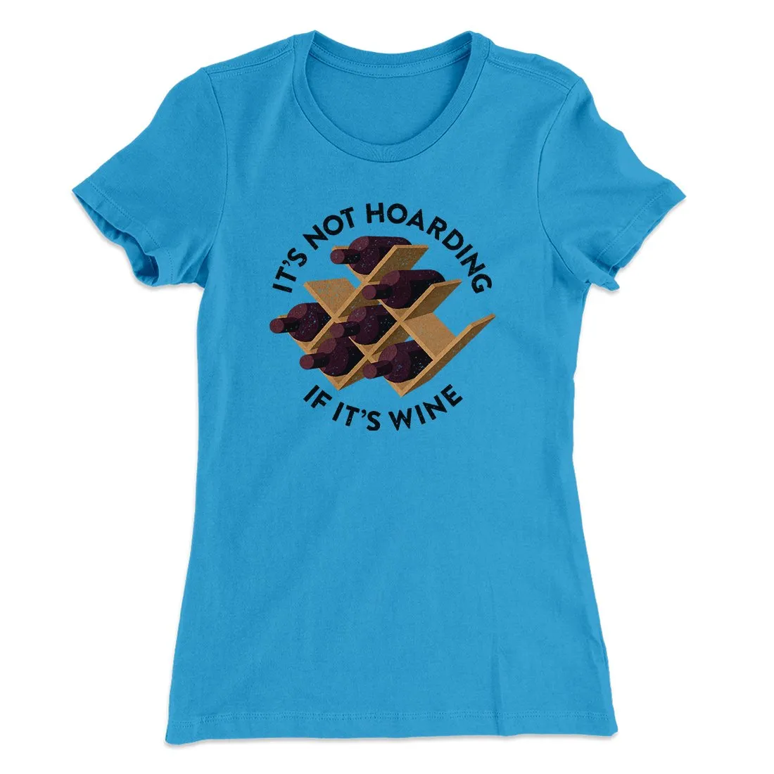 It's Not Hoarding If It's Wine Funny Women's T-Shirt
