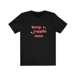 Keep Yappin Man Tee Shirt