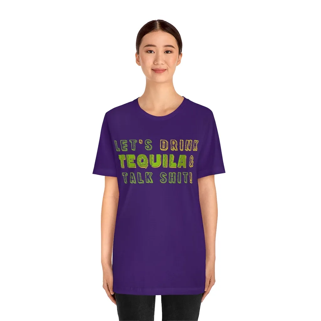 Let's Drink Tequila & Talk Shit - Unisex Party Tee