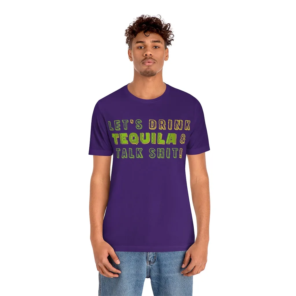 Let's Drink Tequila & Talk Shit - Unisex Party Tee