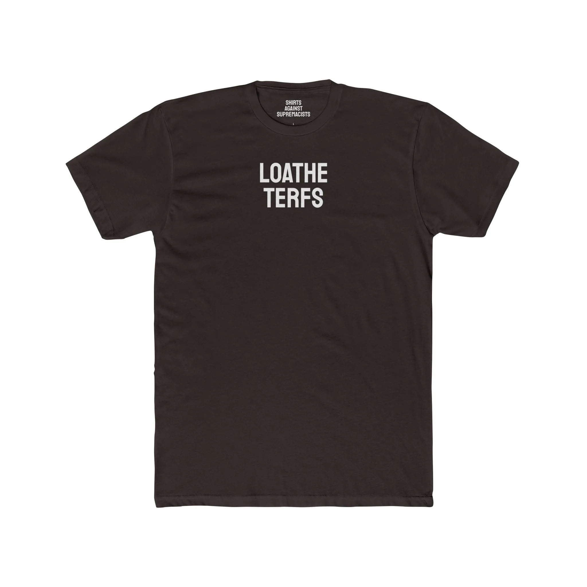 Loathe TERFS - Unisex Cotton Crew Tee
