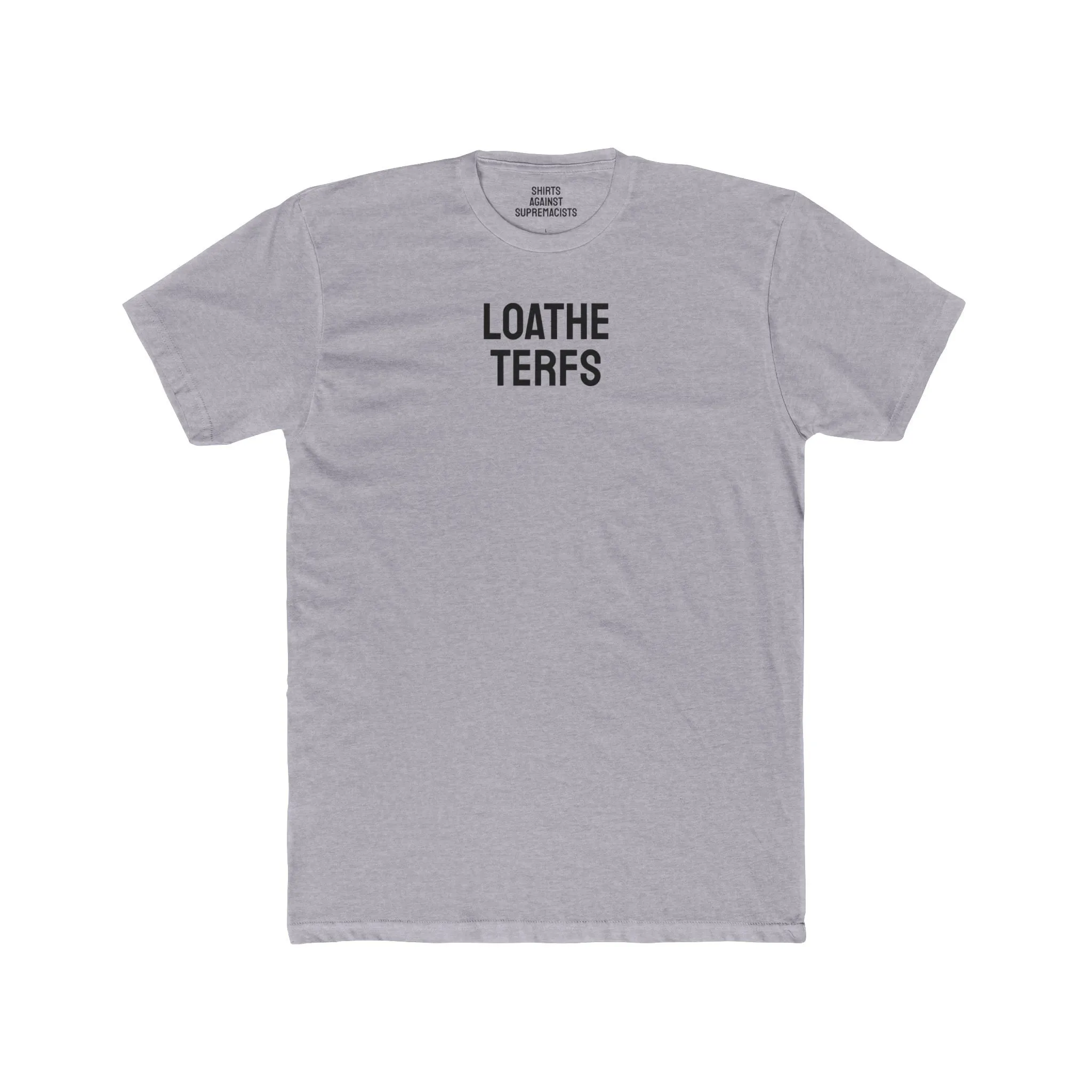 Loathe TERFS - Unisex Cotton Crew Tee