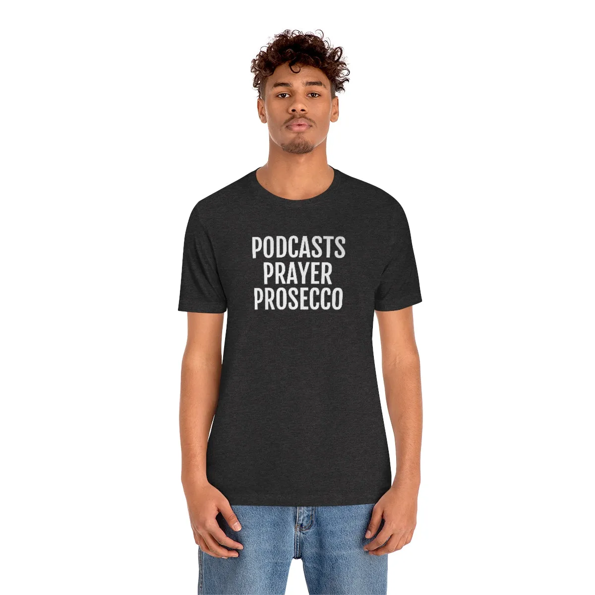 Podcast, Prayer, Prosecco - Unisex Jersey Short Sleeve Tee