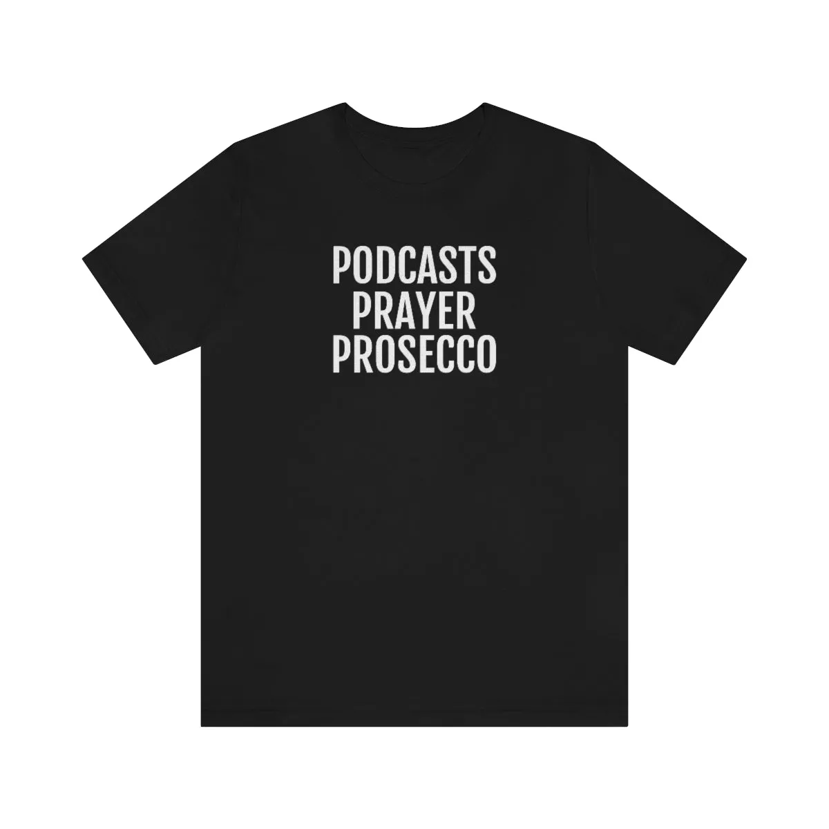 Podcast, Prayer, Prosecco - Unisex Jersey Short Sleeve Tee