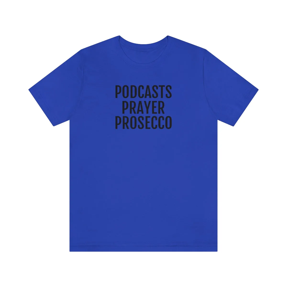 Podcast, Prayer, Prosecco - Unisex Jersey Short Sleeve Tee