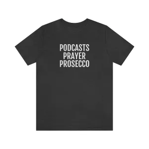 Podcast, Prayer, Prosecco - Unisex Jersey Short Sleeve Tee