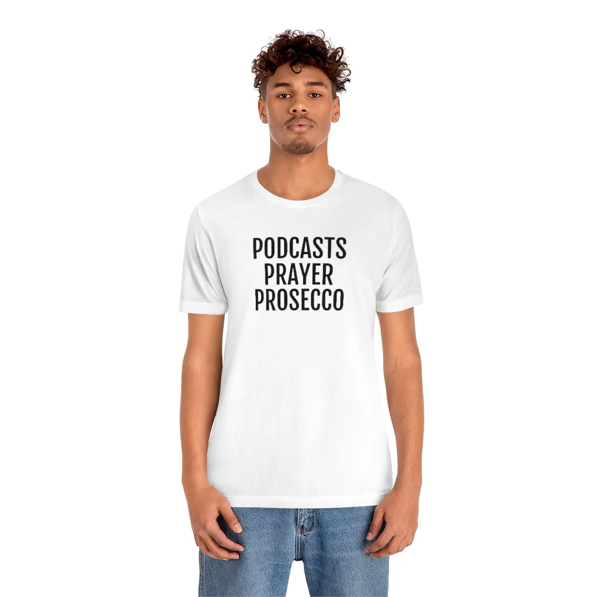Podcast, Prayer, Prosecco - Unisex Jersey Short Sleeve Tee