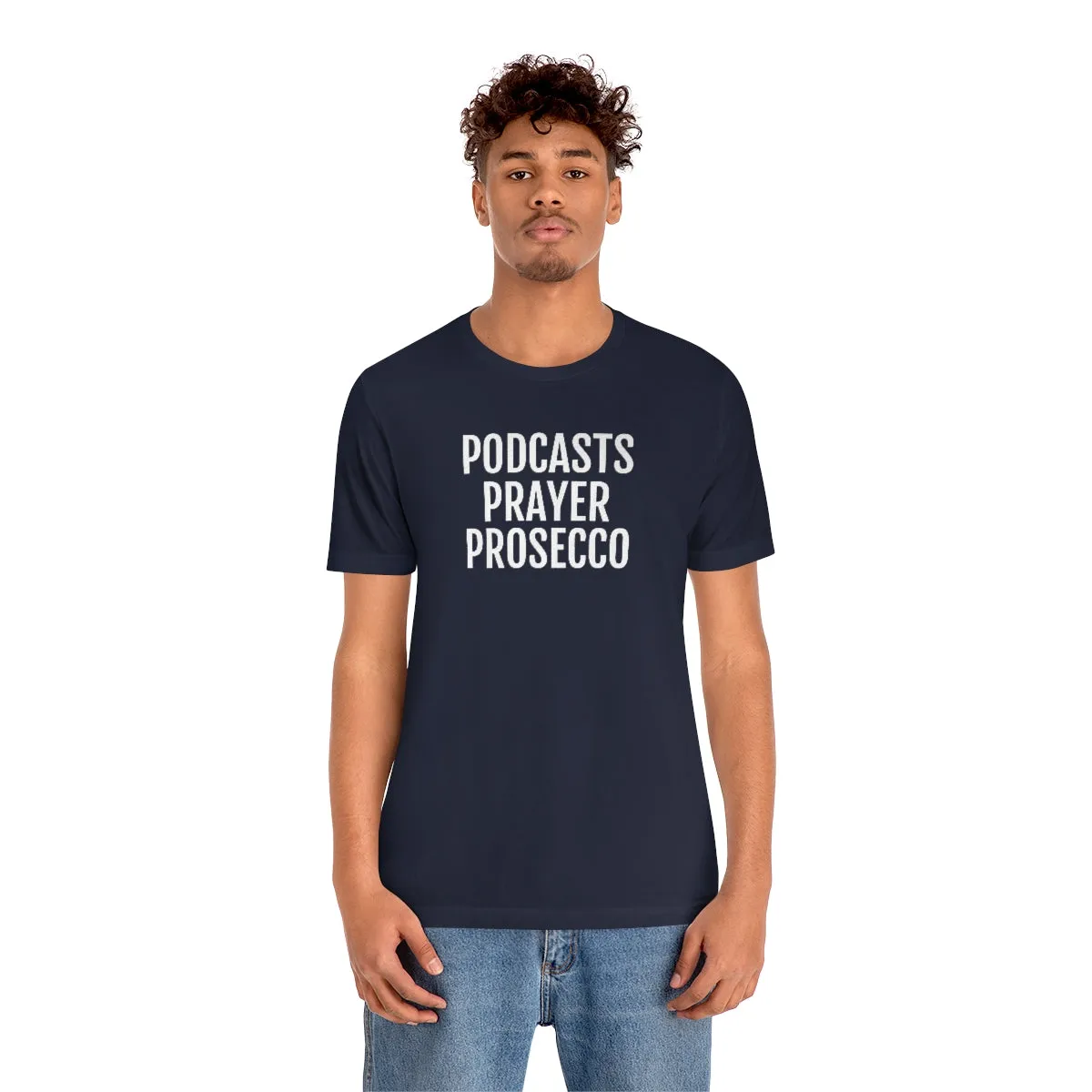 Podcast, Prayer, Prosecco - Unisex Jersey Short Sleeve Tee