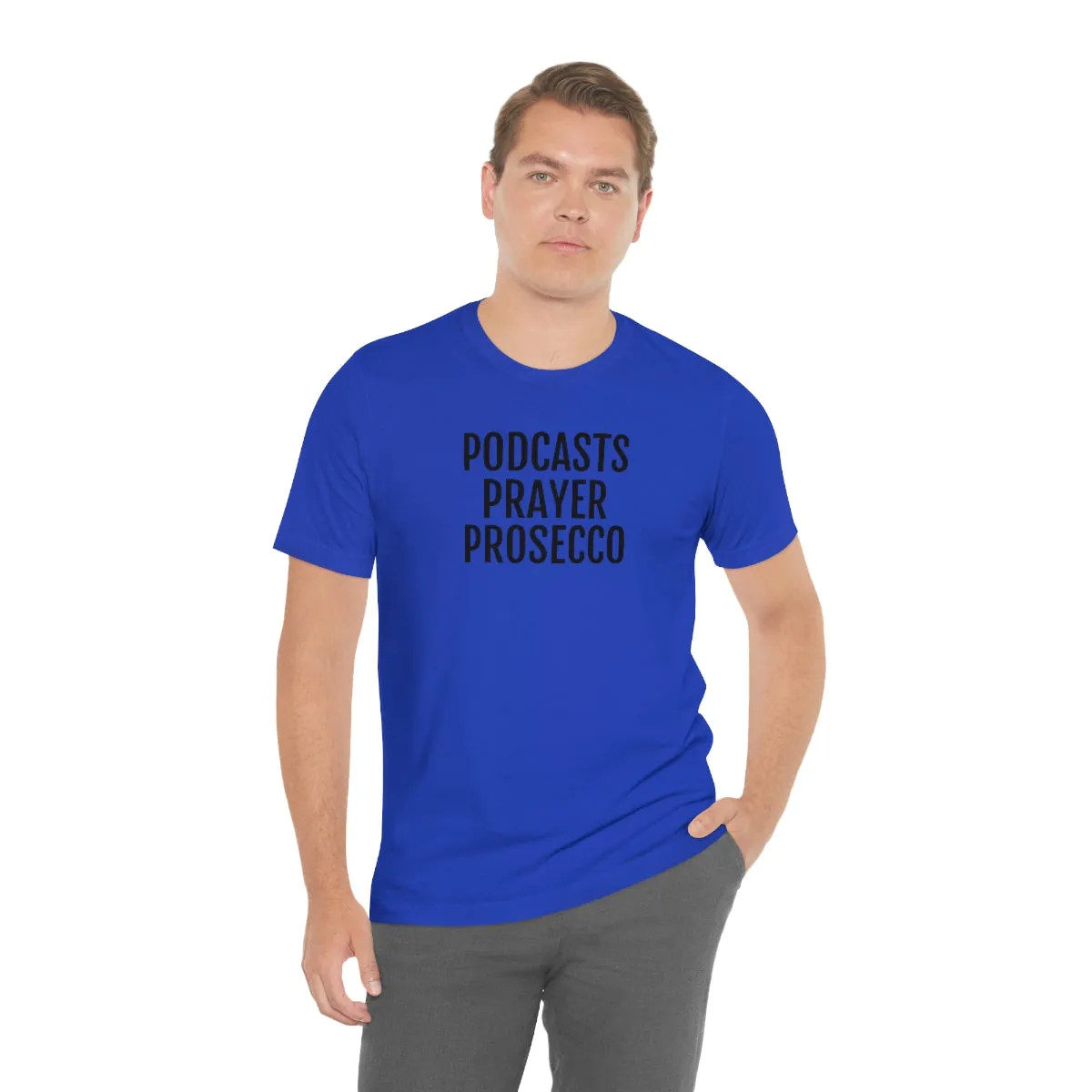 Podcast, Prayer, Prosecco - Unisex Jersey Short Sleeve Tee