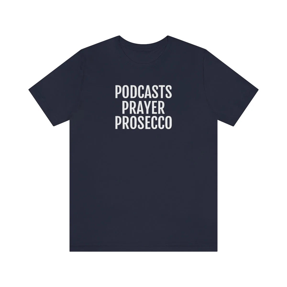Podcast, Prayer, Prosecco - Unisex Jersey Short Sleeve Tee