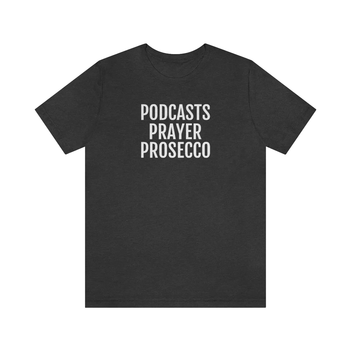 Podcast, Prayer, Prosecco - Unisex Jersey Short Sleeve Tee