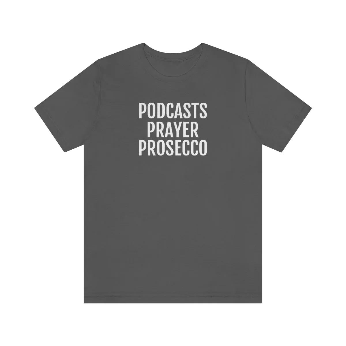 Podcast, Prayer, Prosecco - Unisex Jersey Short Sleeve Tee