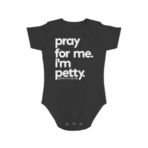 Pray for me. I'm Petty One Piece Newborn Baby Tee