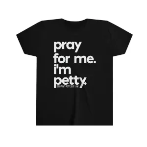 Pray for me. I'm Petty Youth Tee