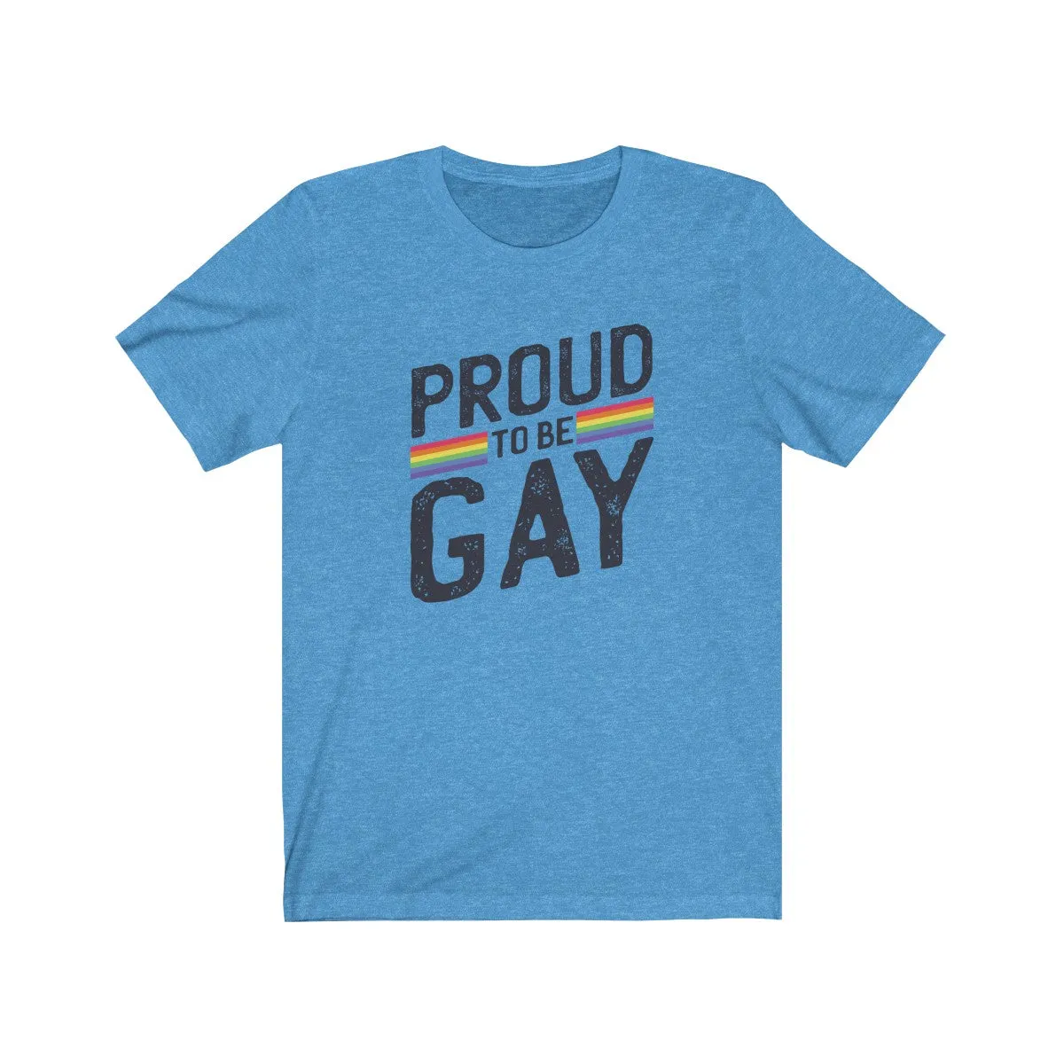 PROUD TO BE GAY <br>unisex tee