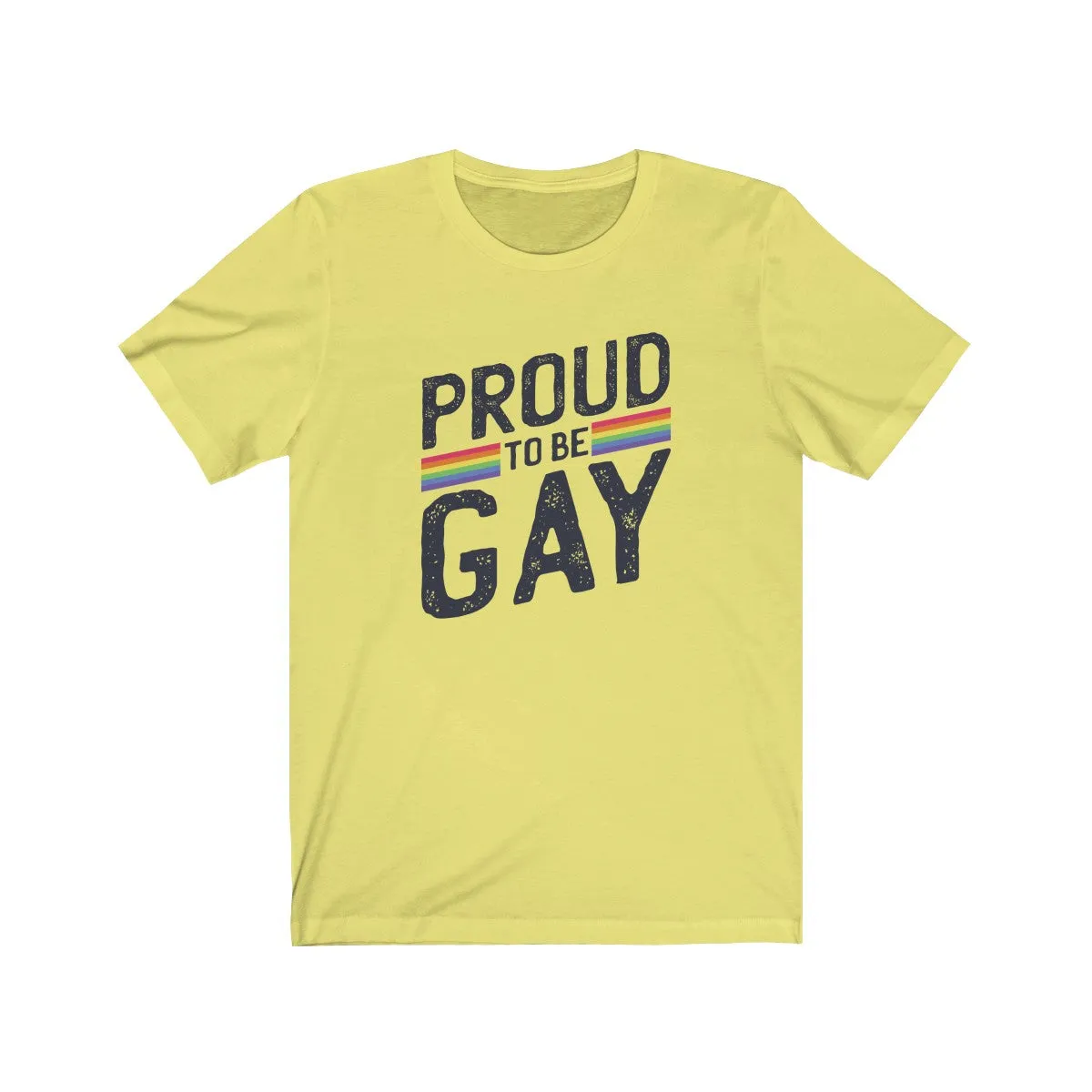 PROUD TO BE GAY <br>unisex tee