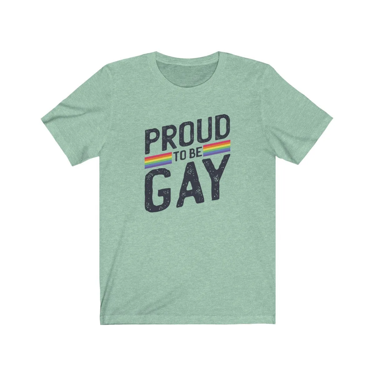 PROUD TO BE GAY <br>unisex tee