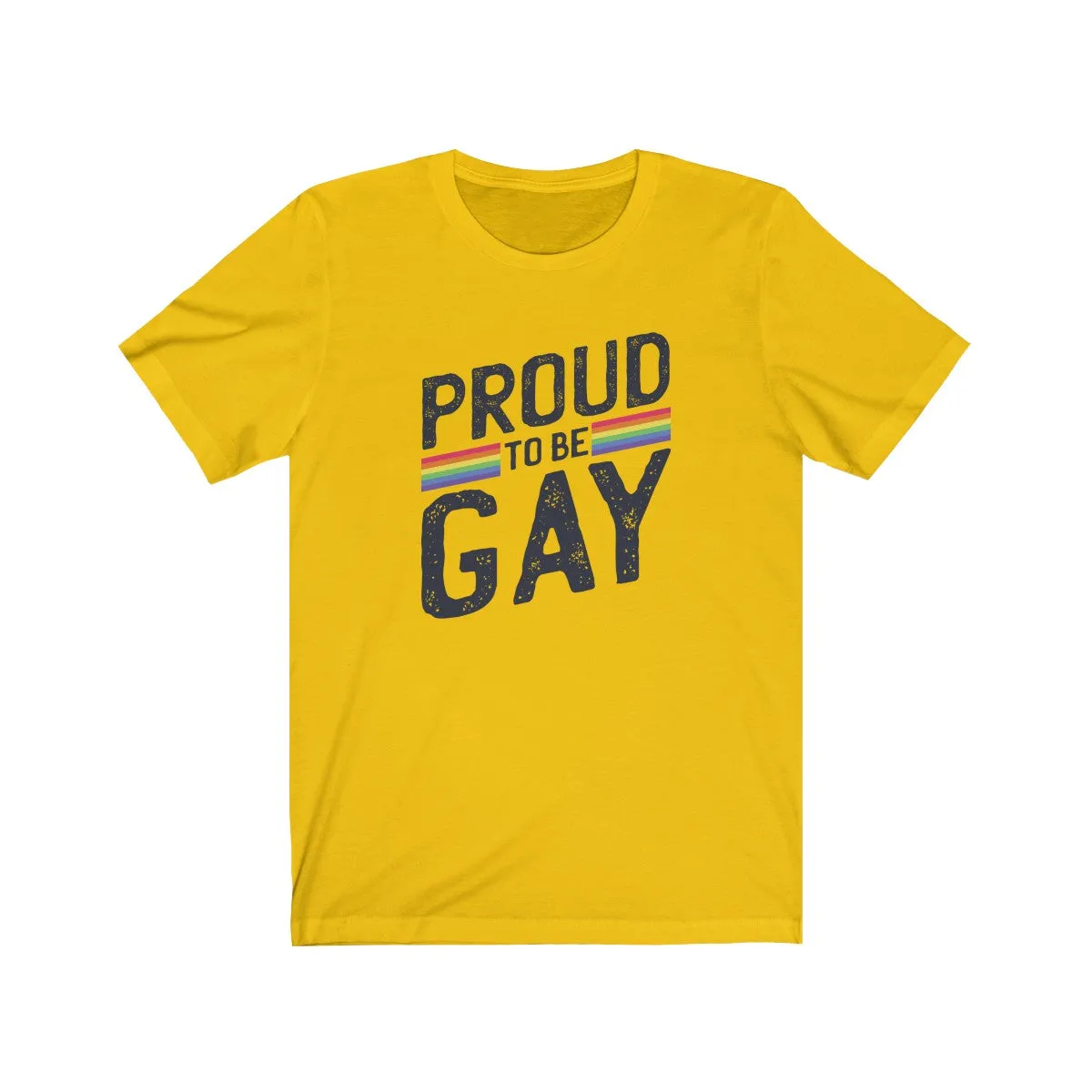 PROUD TO BE GAY <br>unisex tee